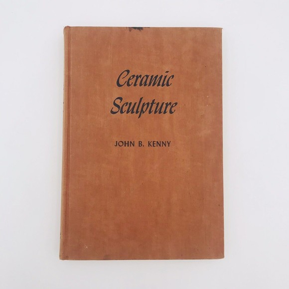 Ceramic Sculpture John B Kenny Methods And Processes 1953 Edition Hardcover - Picture 1 of 12
